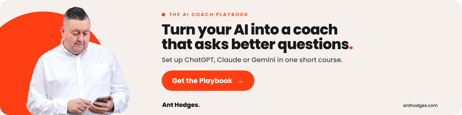 The AI Coach Playbook by Ant Hodges: set up ChatGPT, Claude or Gemini to coach you with better questions