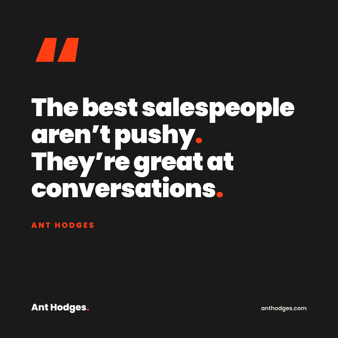 Quote card from Ant Hodges: The best salespeople aren't pushy. They're great at conversations.