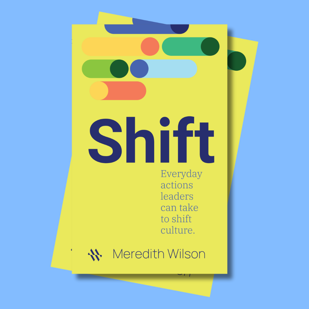 Shift by Meredith Wilson — everyday actions leaders can take to shift culture