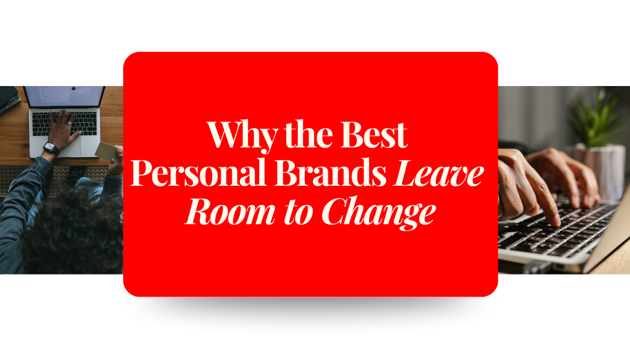Why the Best Personal Brands Leave Room to Change
