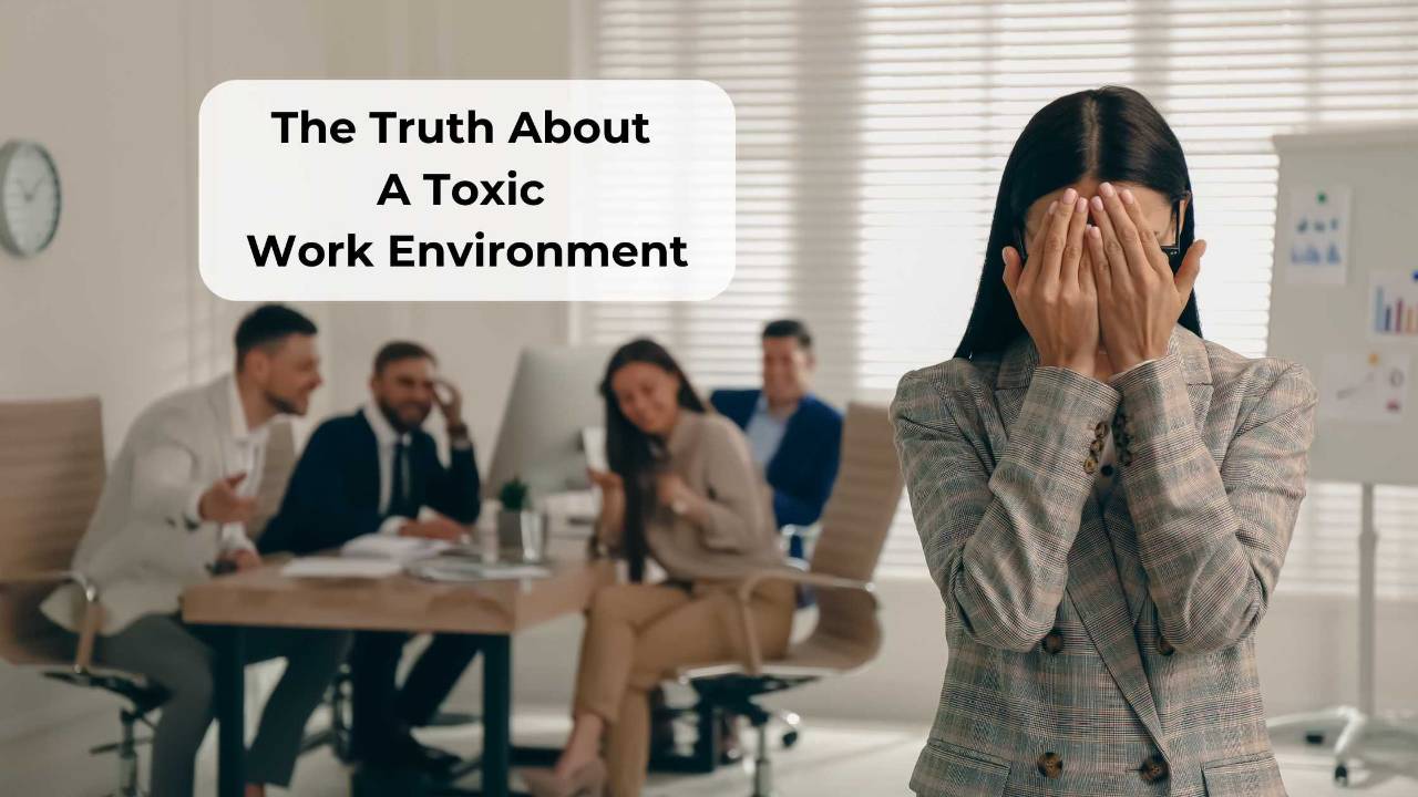 The Truth About A Toxic Work Environment(00)
