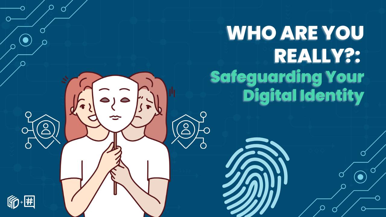 Who Are You Online? Protecting Your Digital Identity in 2024