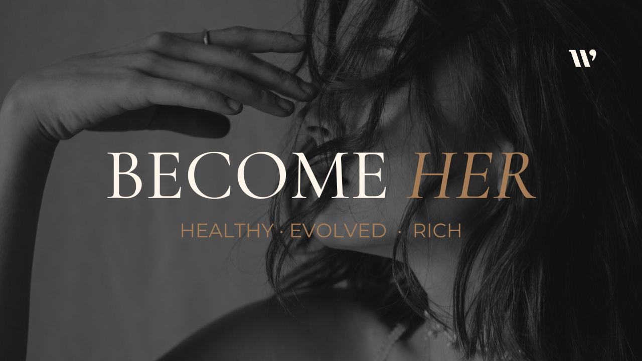 Become Her — Healthy, Evolved, Rich