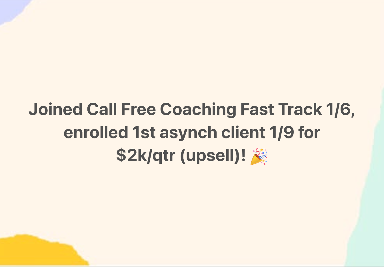 Fast Track client: joined January 6 and enrolled her first call-free client January 9 for $2k a quarter