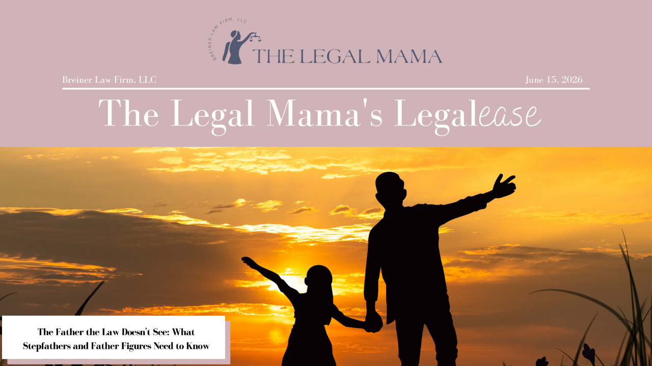 Cover of The Legal Mama's Legalese Newsletter with a picture of father and daughter with the title "The Father the Law Doesn't See: What Stepfathers and Father Figures Need to Know"