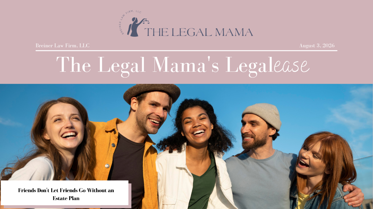 Cover of The Legal Mama's Legalese Newsletter with a picture of a group of friends with the title "Friends Don't Let Friends Go Without an Estate Plan"
