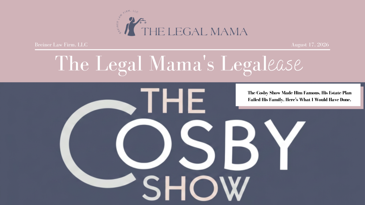 Cover of The Legal Mama's Legalese Newsletter with a picture of the The Cosby Show logo with the title "The Cosby Show Made Him Famous. His Estate Plan Failed His Family. Here’s What I Would Have Done."