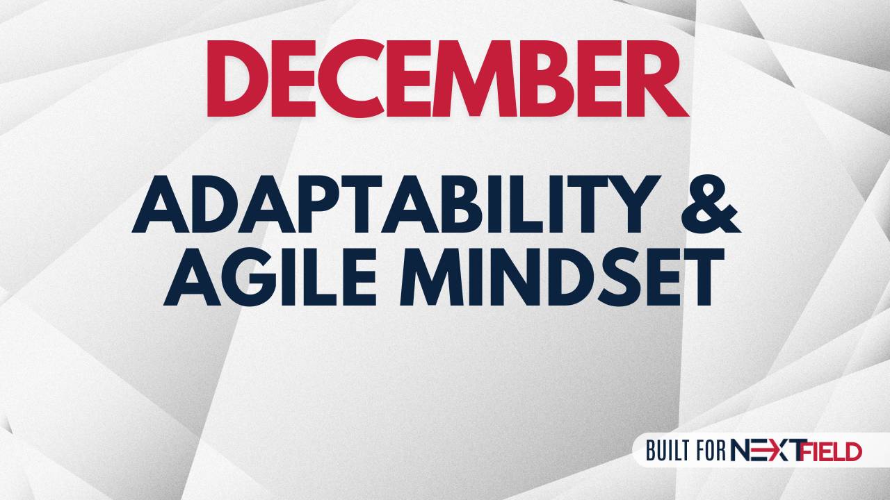 NEXTField December Curriculum - Adaptability and Agile Mindset