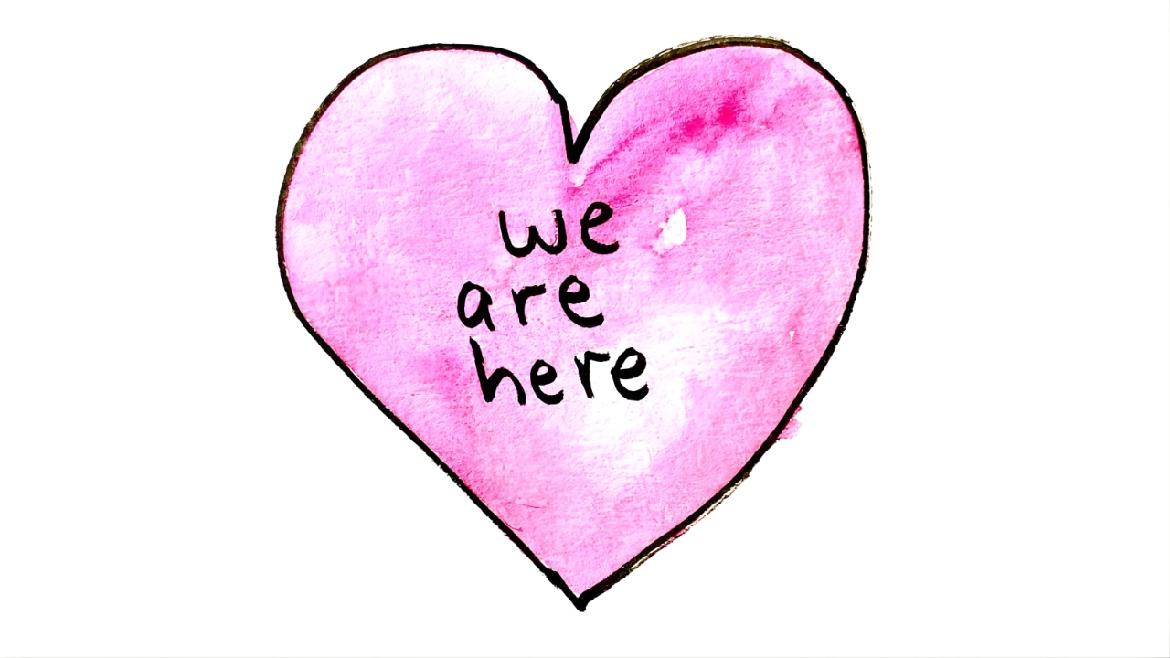 Pink heart with the words "we are here," symbolizing belonging and self-compassion.