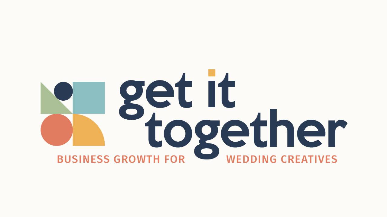 Get it Together | Business Growth for Wedding Creatives
