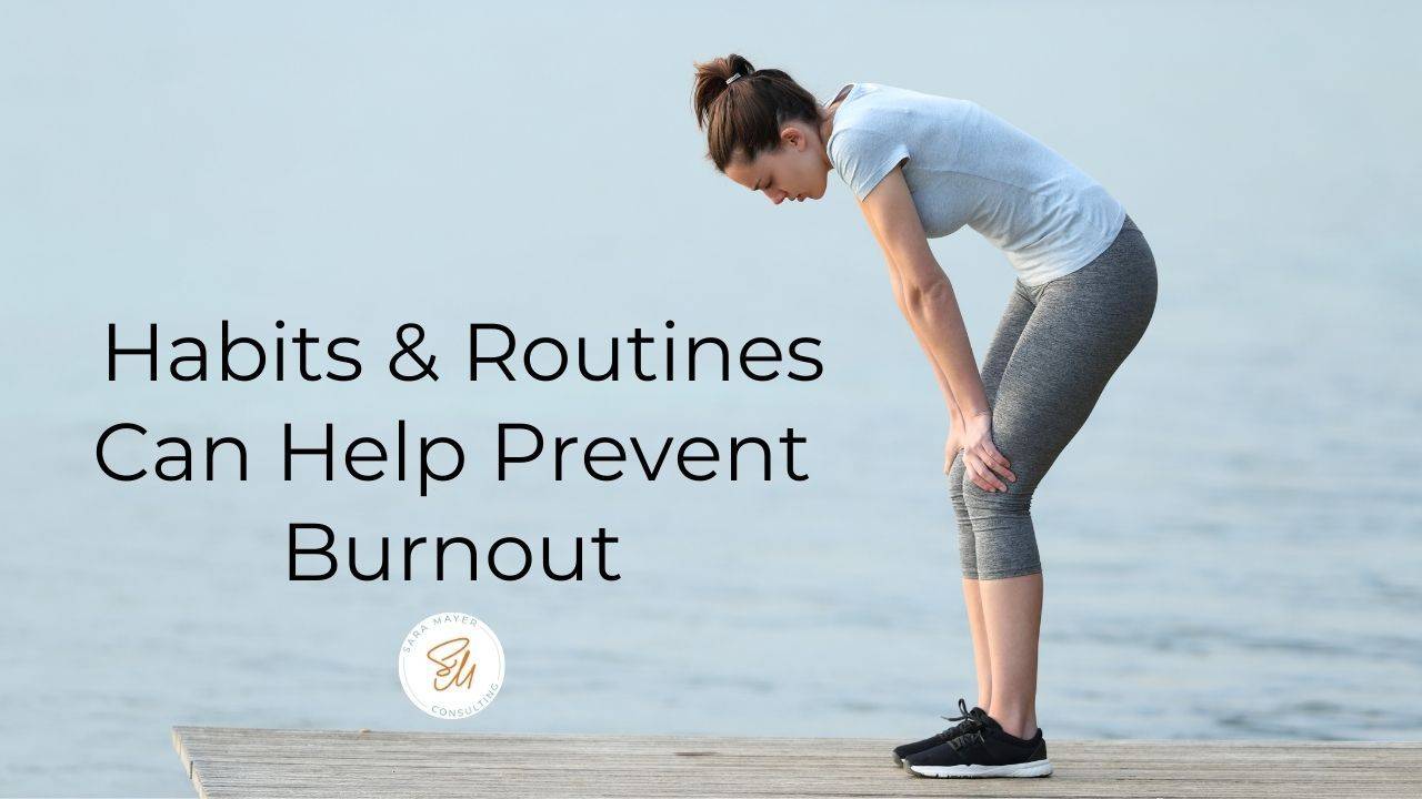 Habits & Routines Can Help Prevent Burnout