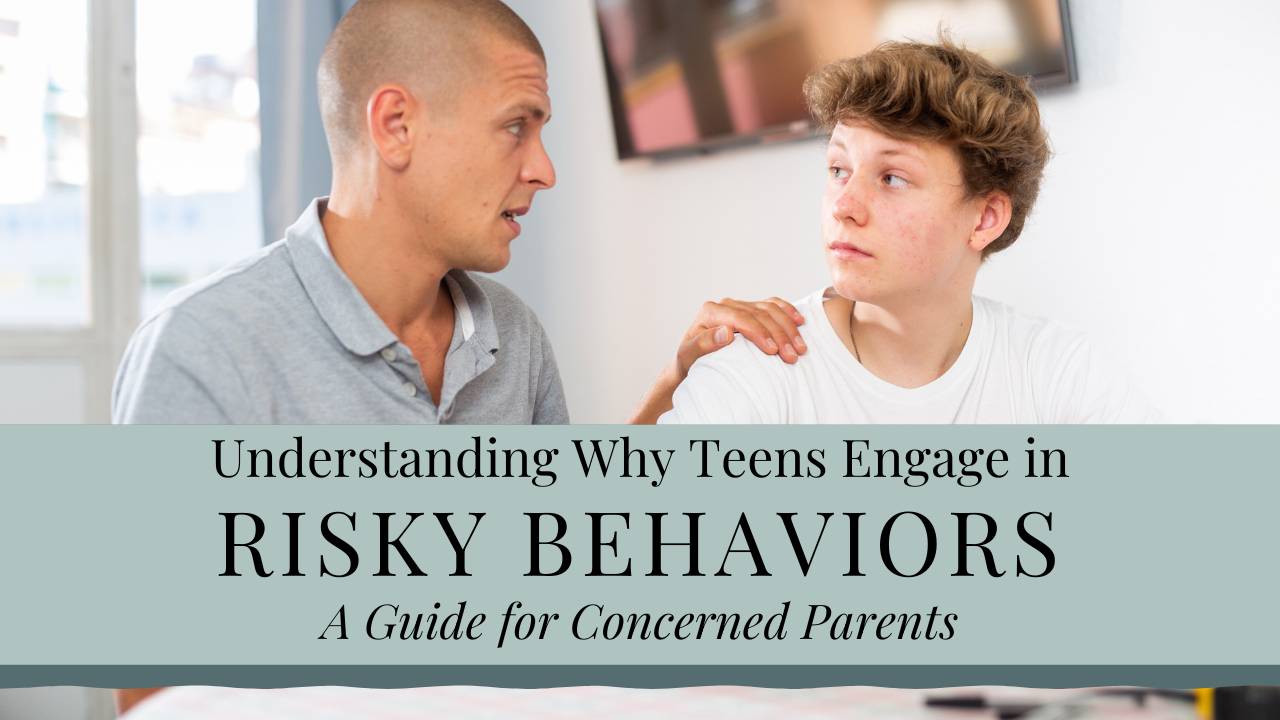 Why Teens Take Risks: A Parent's Guide to Understanding & Prevention