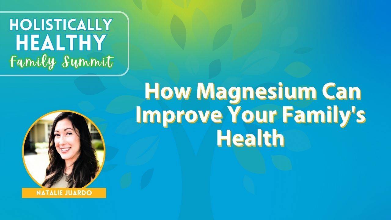 How magnesium can improve your family s health w natalie