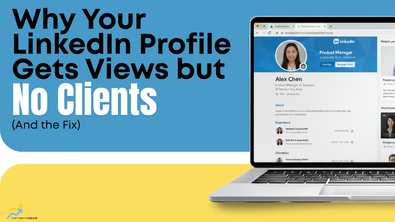 Why Your LinkedIn Profile Gets Views but No Clients (And the Fix)