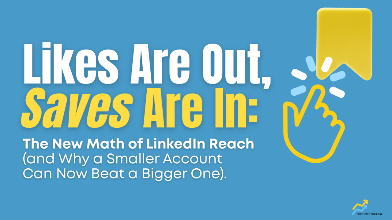 Likes Are Out, Saves Are In: The New Math of LinkedIn Reach (and Why a Smaller Account Can Now Beat a Bigger One)