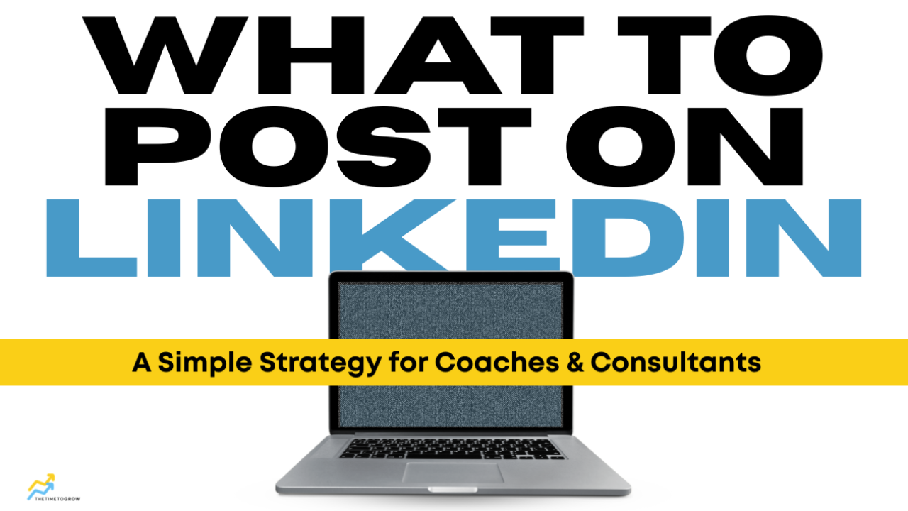 What to Post on LinkedIn: A Simple Strategy for Coaches & Consultants