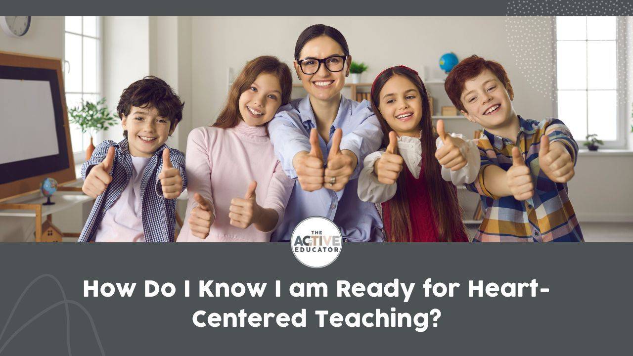 How Do I Know I am Ready for Heart-Centered Teaching?