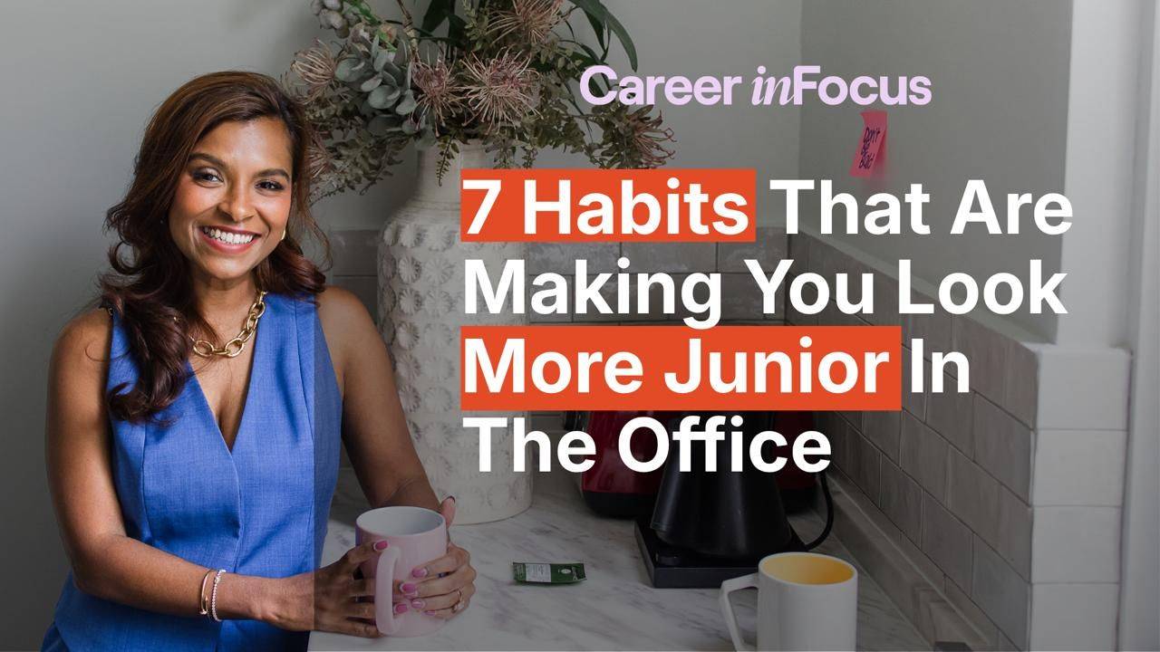 7 Habits That Are Making You Look More Junior In The Office