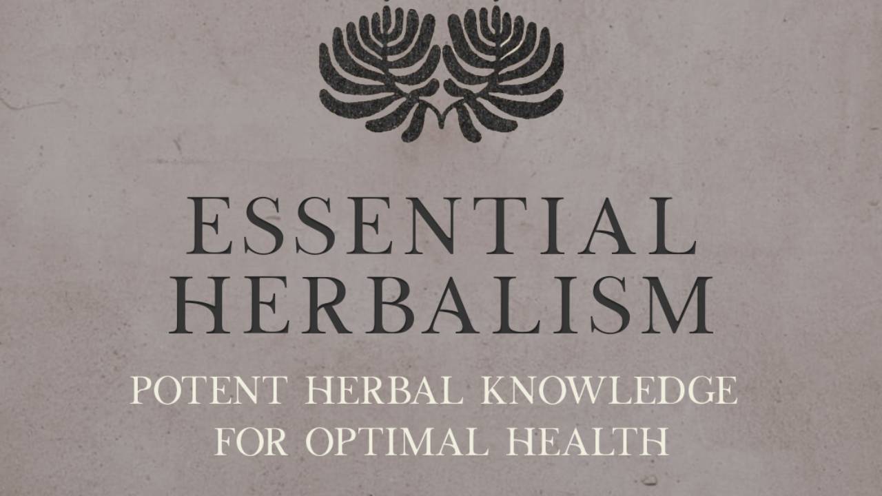 Essential HerbalismPotent Herbal Knowledge for Optimal Health