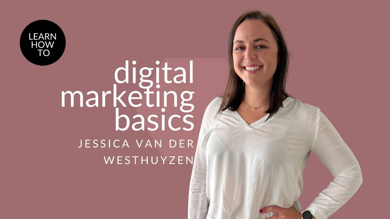 Jessica Van Der Westhuyzen How To Use Digital Marketing Basics