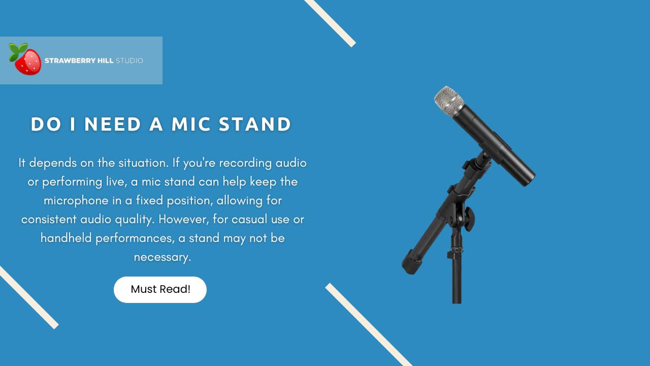 Do I Need a Mic Stand? The Benefits of Using a Microphone Stand
