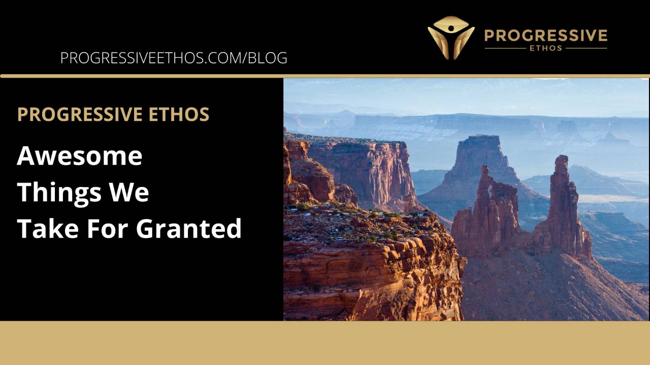 Awesome Things We Take For Granted