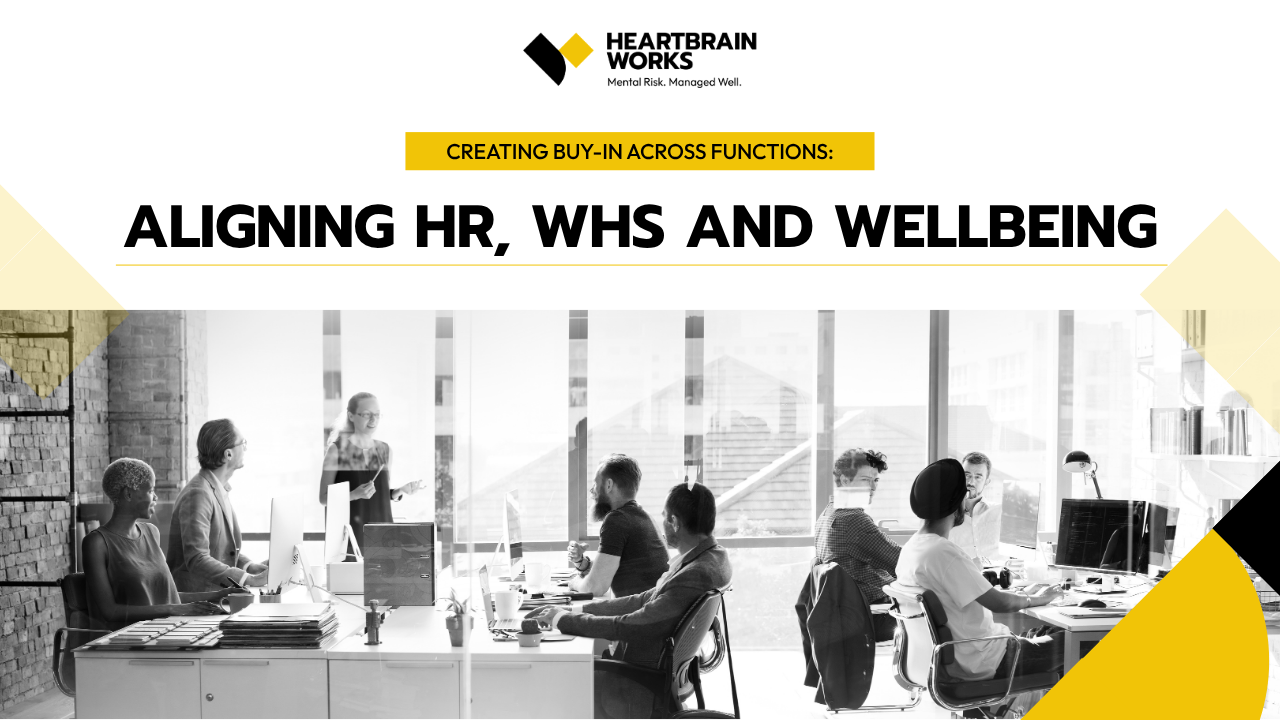 Psychosocial Risk Scenario Creating Buy-In Across Functions: Aligning HR, WHS and Wellbeing