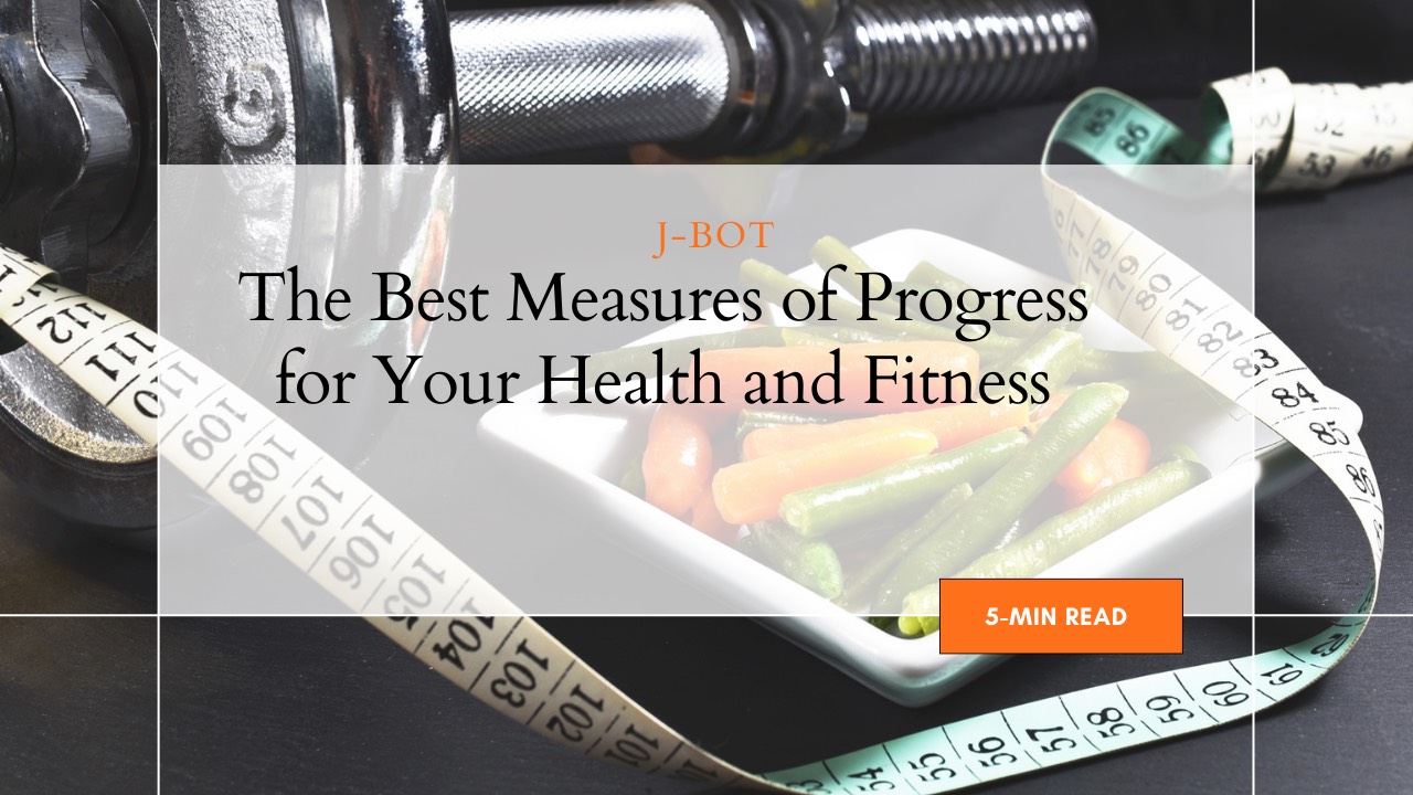 The Best Measures of Progress for Your Health and Fitness