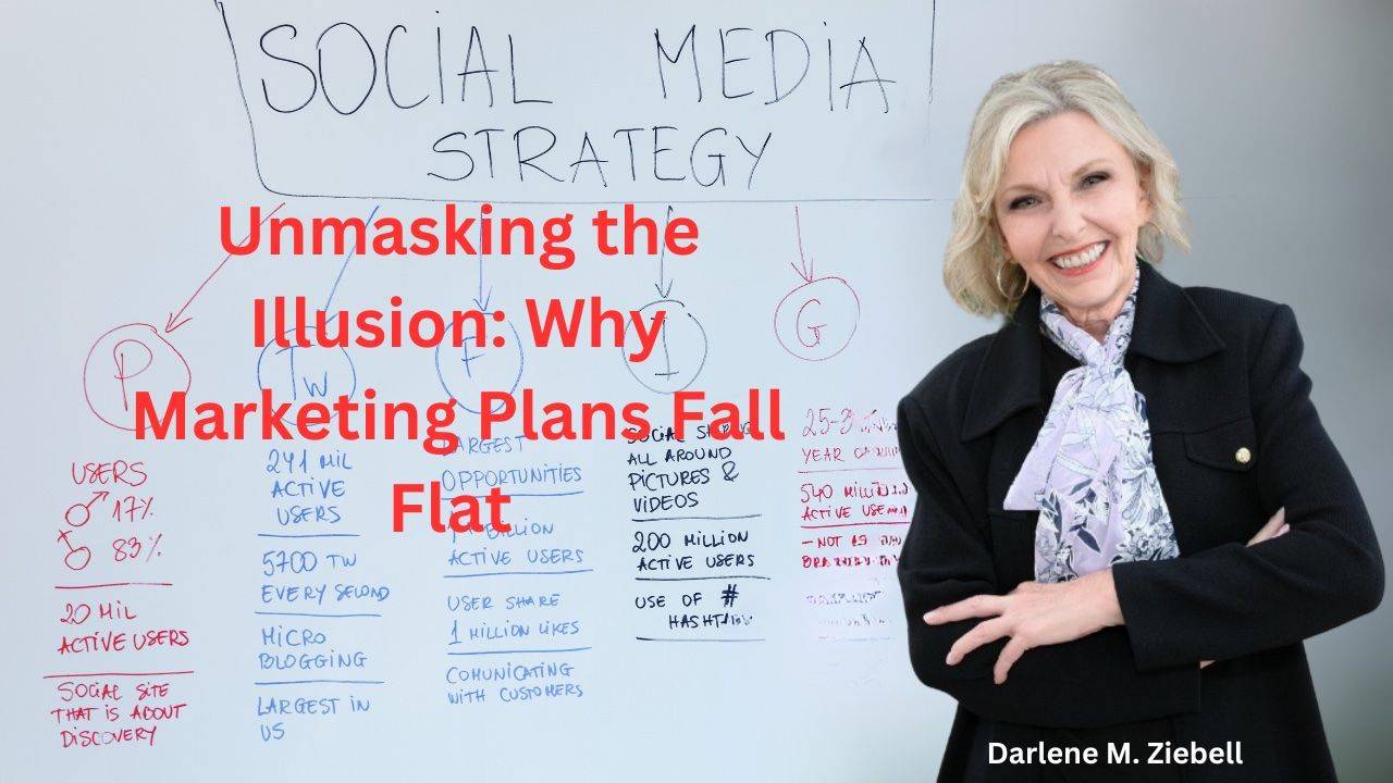 Unmasking the Illusion: The Reason Why Most Marketing Plans Fall Flat