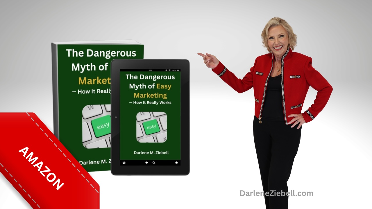 Book cover of The Dangerous Myth of Easy Marketing – How It Really Works by Darlene M. Ziebell, a guide for business owners on fixing marketing strategies and driving revenue