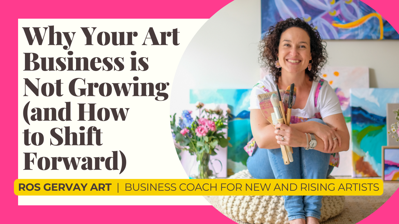 Why your art business isn't growing (and how to shift forward - by ros gervay