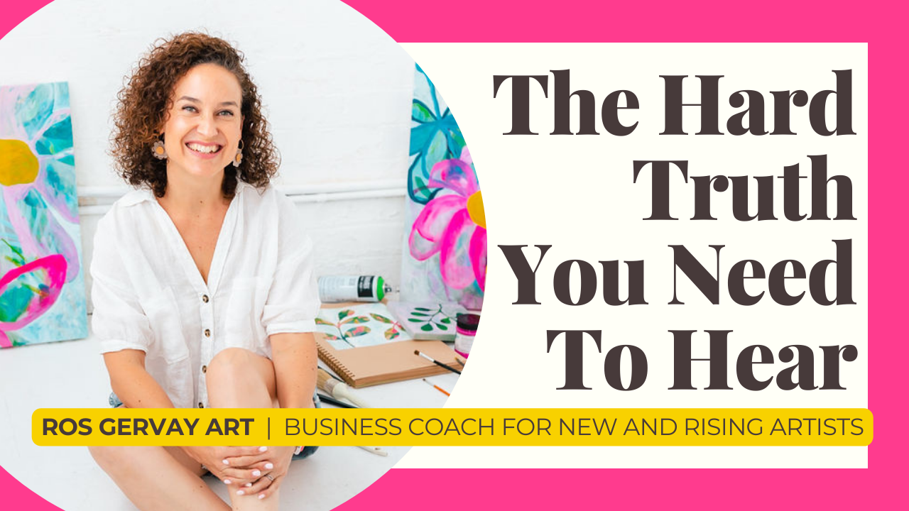 The hard truth you need to hear as an artist - by ros gervay
