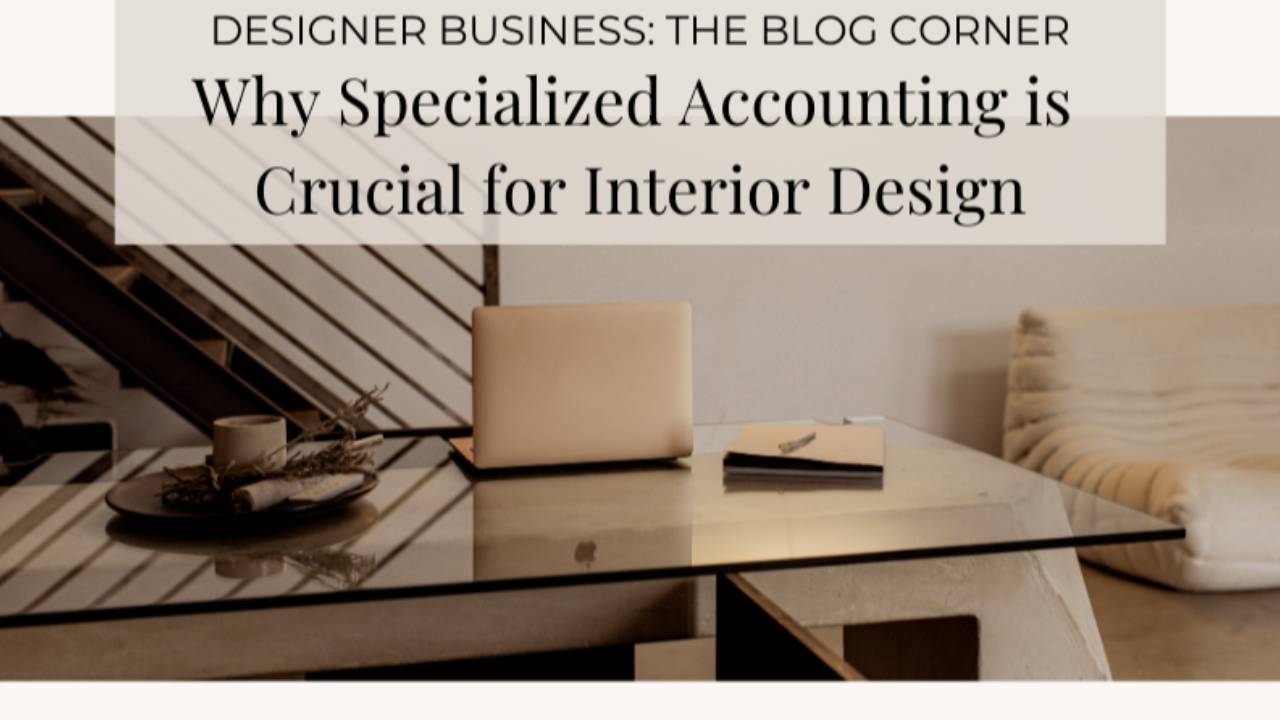 Why Specialized Accounting is Crucial for Interior Design