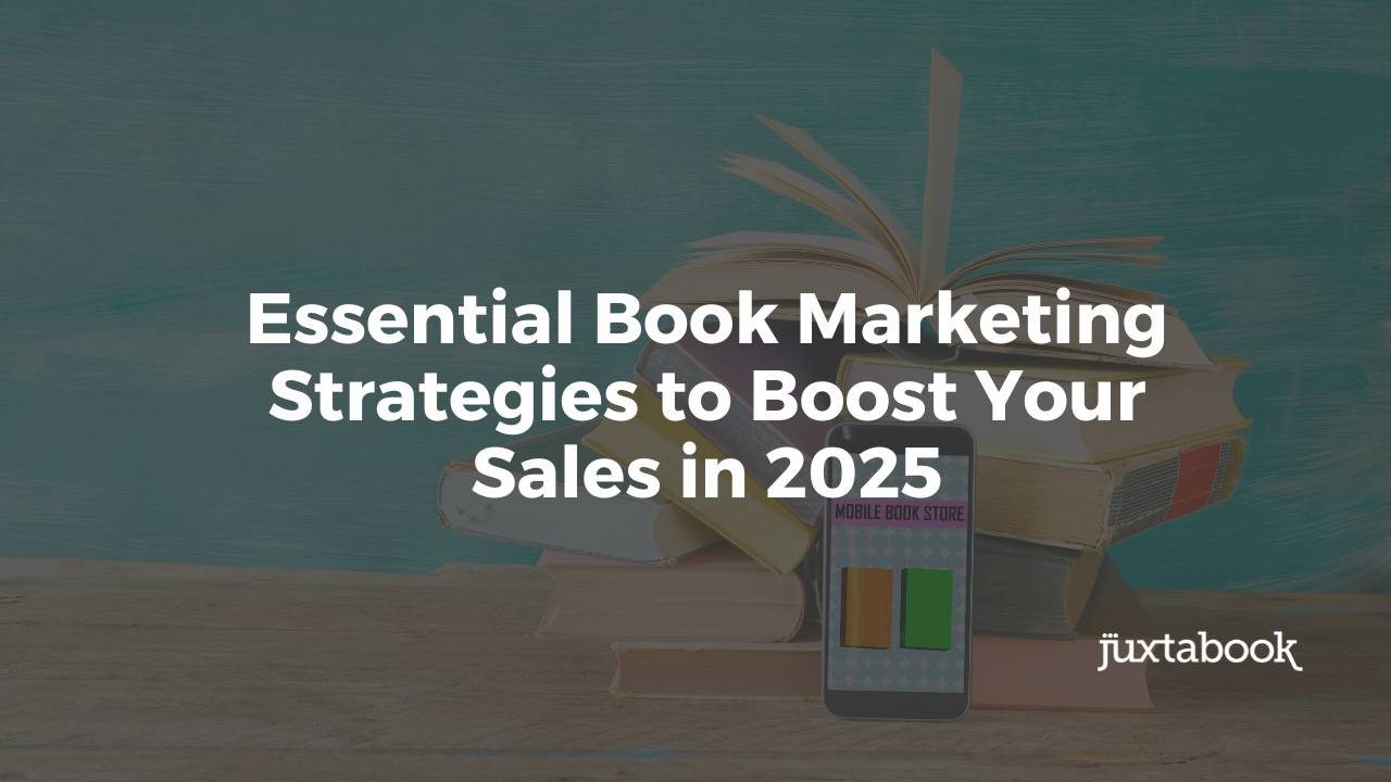 Essential Book Marketing Strategies to Boost Your Sales in 2025