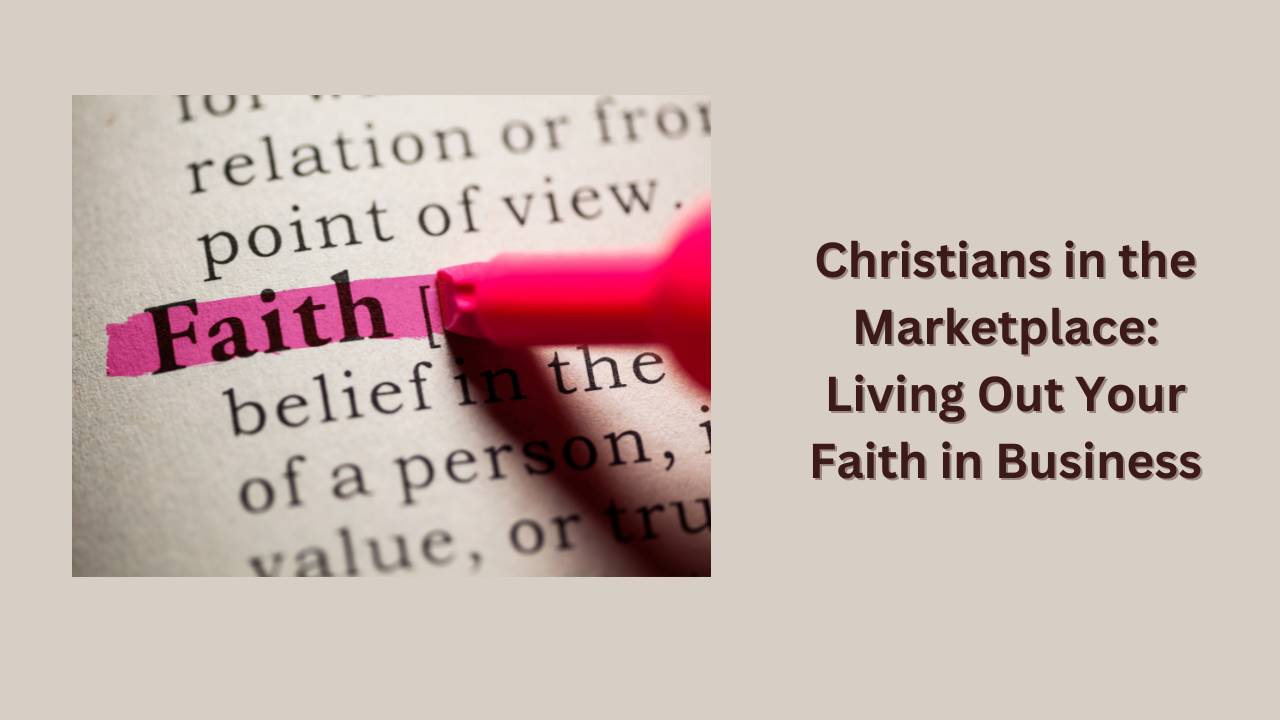 Christians in the Marketplace: Living Out Your Faith in Business