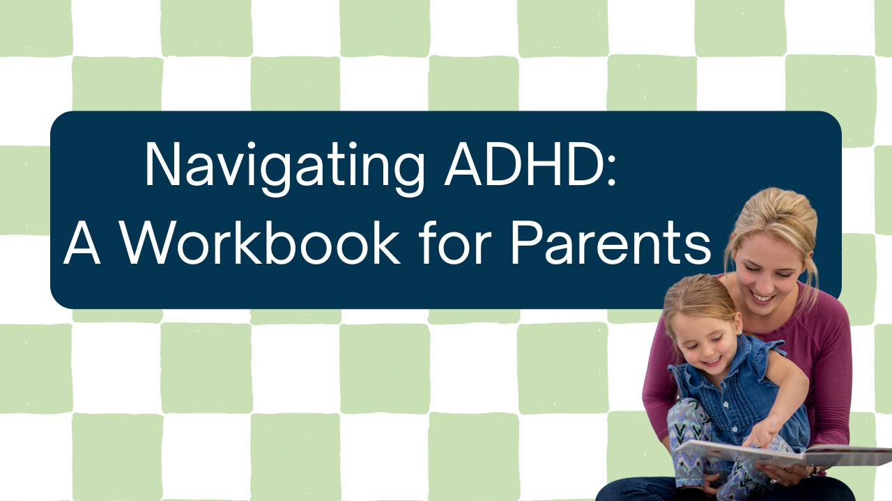 Navigating ADHD: A Workbook for Parents