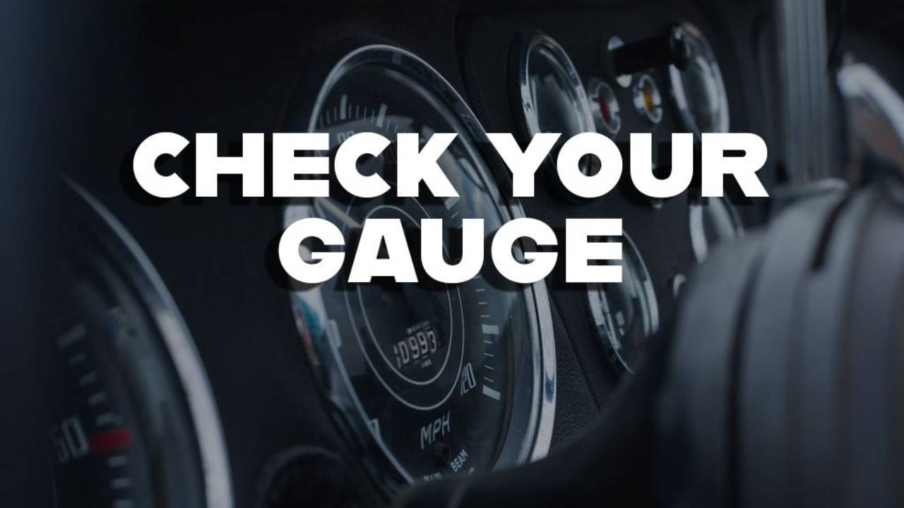 CHECK YOUR GAUGE