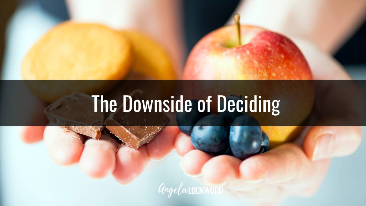 The Downside Of Deciding