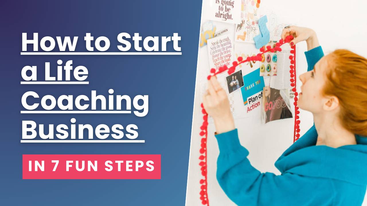 How to Start a Life Coaching Business in 7 Fun Steps