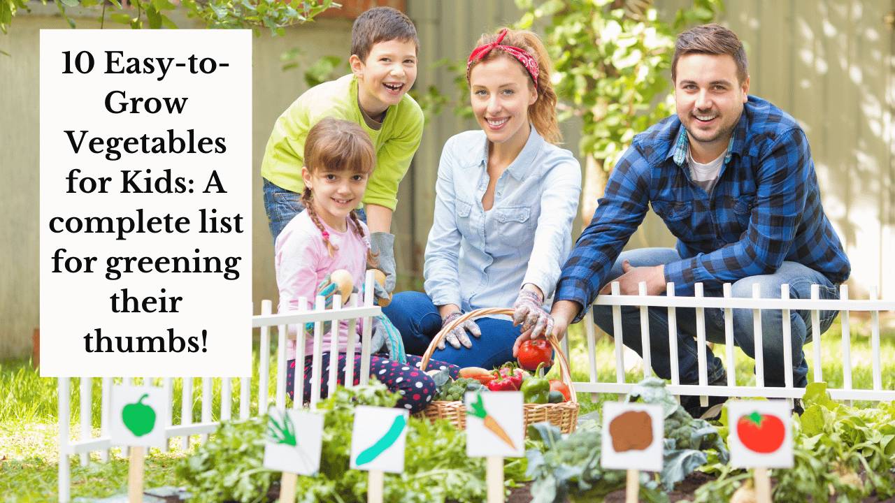 10 Easy-to-Grow Vegetables for Kids: A Complete List