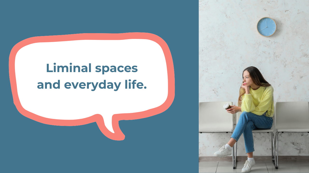 Liminal Spaces and Everyday Life