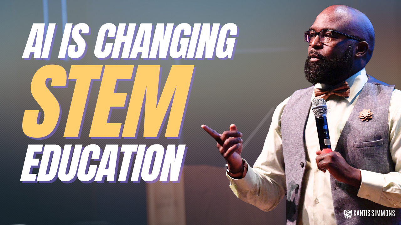 AI is Changing STEM Education - Kantis Simmons