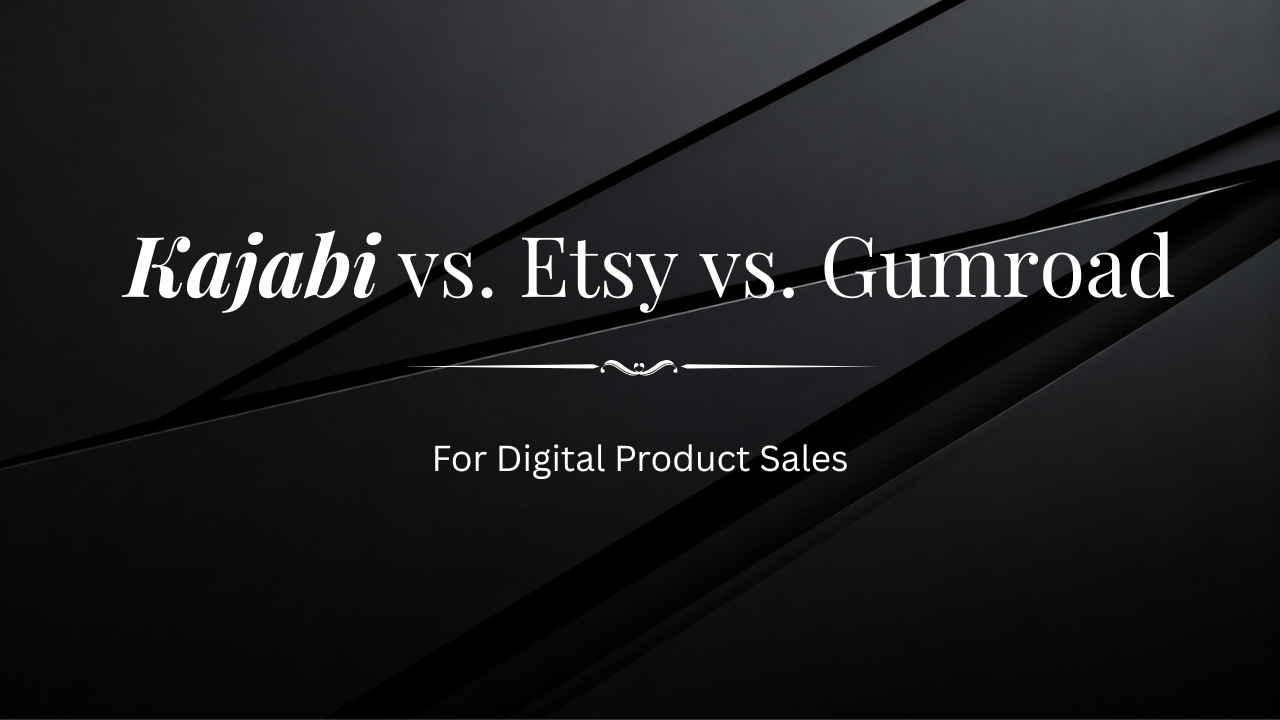 Kajabi vs Etsy vs Gumroad comparison