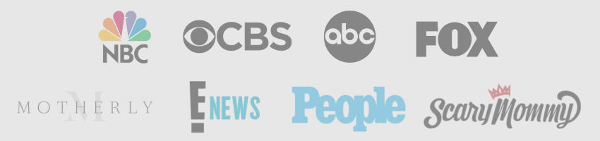 As seen on NBC, CBS, ABC, FOX, Motherly, E! News, People and Scary Mommy