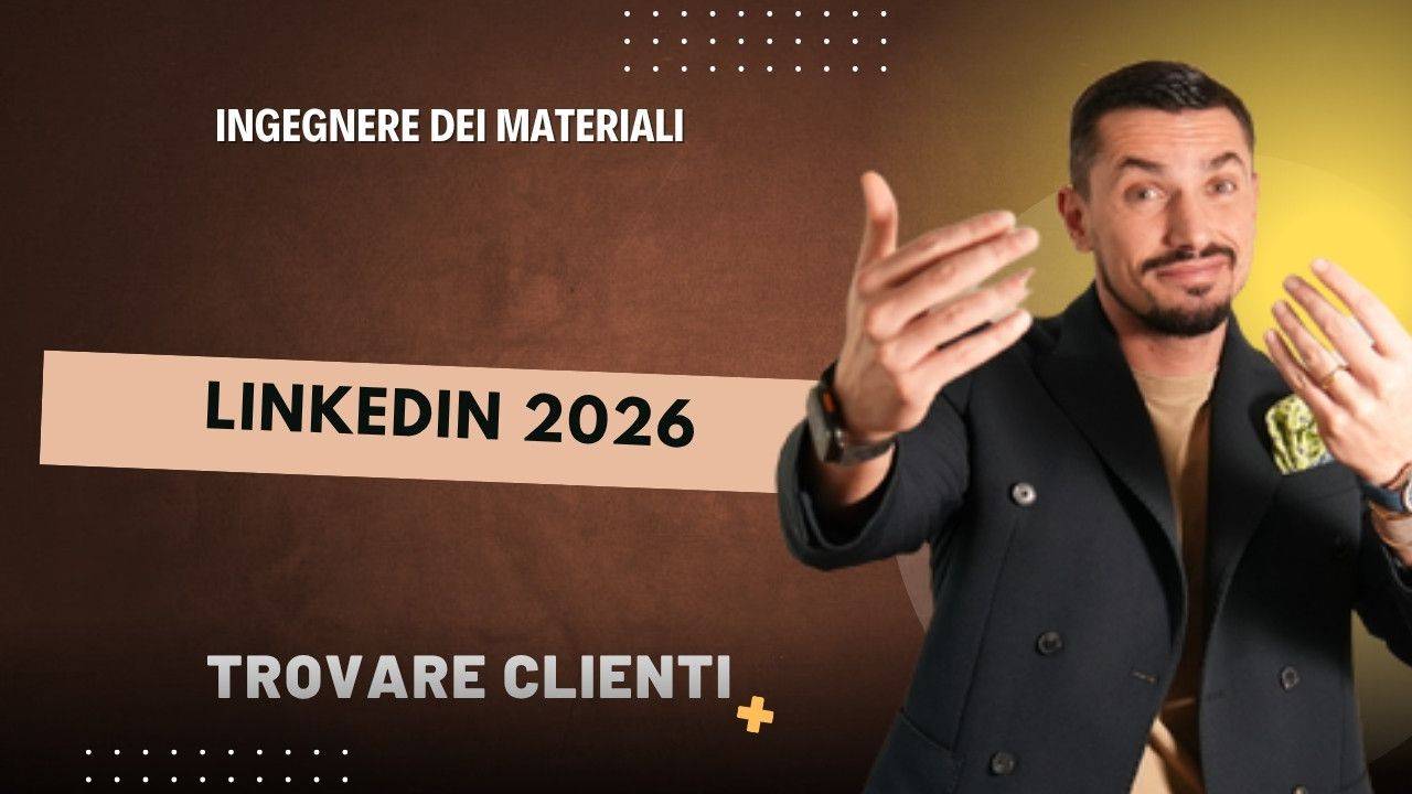 LinkedIn per Ingegnere Materiali nel 2026: Trovare Clienti