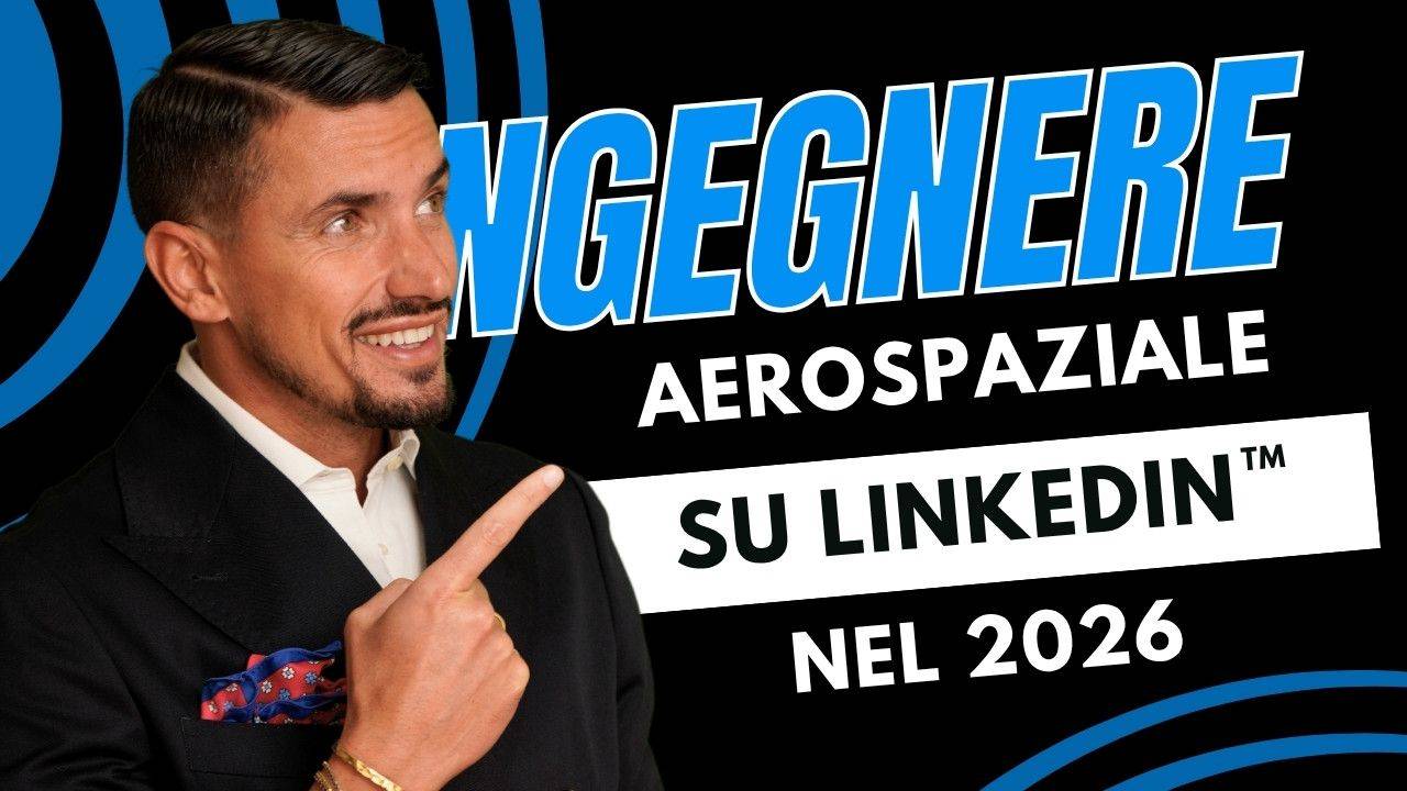 LinkedIn per Ingegnere Aerospaziale nel 2026