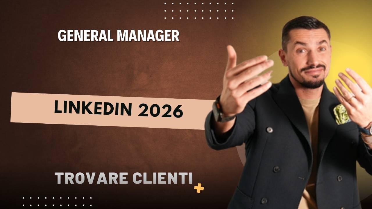 LinkedIn per General Manager nel 2026: guida per trovare mandati consulenziali