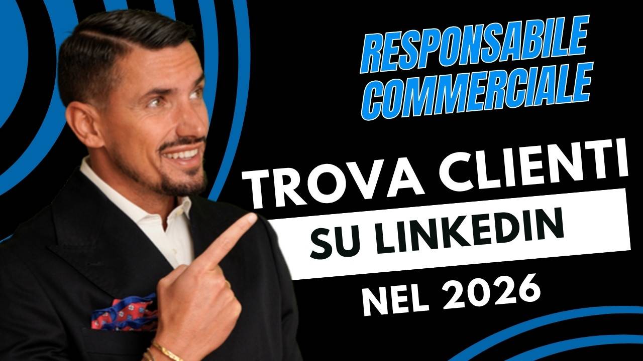 LinkedIn per Responsabile Commerciale nel 2026: Trovare Clienti