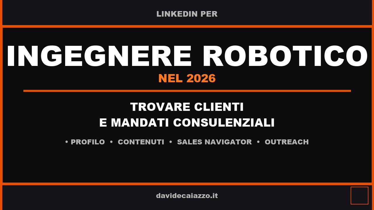 Davide Caiazzo - LinkedIn per Ingegnere Robotico nel 2026: Trovare Clienti
