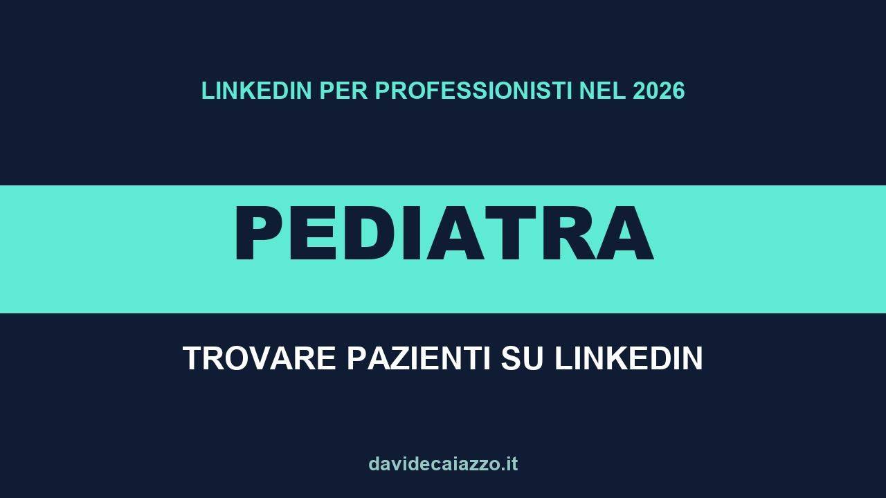 LinkedIn per Pediatra nel 2026: Trovare Pazienti
